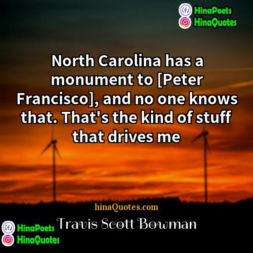 Travis Scott Bowman Quotes | North Carolina has a monument to [Peter